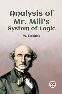 Analysis Of Mr. Mill'S System Of Logic