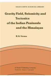 Gravity Field, Seismicity and Tectonics of the Indian Peninsula and the Himalayas