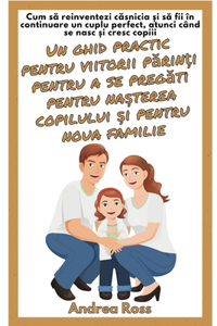 Un ghid practic pentru viitorii părinți pentru a se pregăti pentru nașterea copilului și pentru noua familie