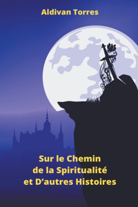 Sur le Chemin de la Spiritualité et D'autres Histoires