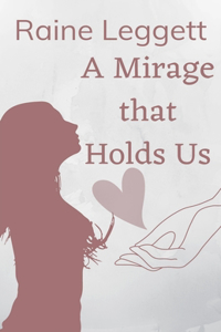 Mirage that Holds Us