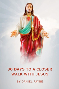 30 Days to a Closer Walk With Jesus
