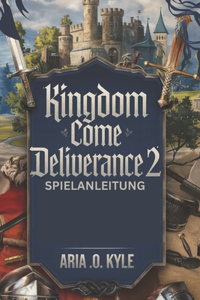 Kingdom Come Deliverance 2 Spielanleitung