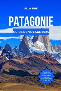 Patagonie Guide de Voyage 2024