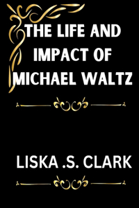 The Life and Impact of Michael Waltz