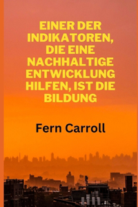 Einer Der Indikatoren, Die Eine Nachhaltige Entwicklung Hilfen, Ist Die Bildung
