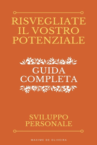 Risvegliate Il Vostro Potenziale - Guida Completa allo Sviluppo Personale