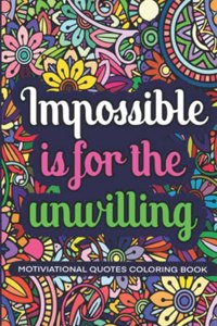 Impossible Is For The Unwillig