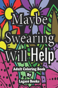 Maybe swearing will help - Adult Swearing Coloring Book