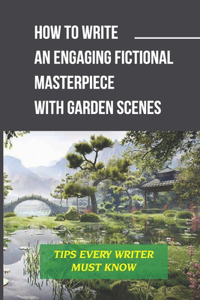 How To Write An Engaging Fictional Masterpiece With Garden Scenes