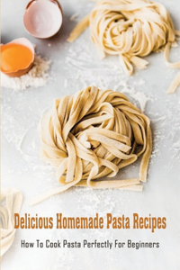 Delicious Homemade Pasta Recipes