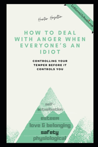 How to Deal With Anger When Everyone's an Idiot