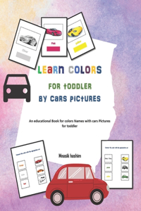 Learn Colors for Toddler by Cars Pictures, An educational Book for colors Names with cars Pictures for toddler