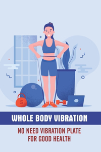 Whole Body Vibration No Need Vibration Plate For Good Health