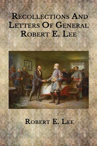 Recollections And Letters Of General Robert E. Lee