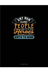 EMT Mom Some People Look Up To Their Heroes I Gave Birth To Mine