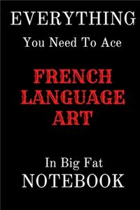 EVERYTHING You Need To Age FRENCH language arts In Big Fat NOTEBOOK: Lined Notebook / Journal Gift, 100Pages, 6x9, Soft Cover, Matte Finish