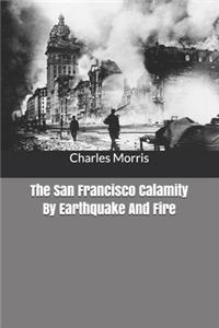 The San Francisco Calamity By Earthquake And Fire