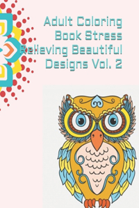 Adult Coloring Book Stress Relieving Beautiful Designs Vol. 2