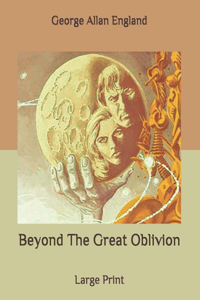 Beyond The Great Oblivion