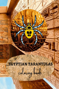 Egyptian Tarantulas coloring book: For kids Ancient Egypt Amazing Arachnids coloring pages activity book for toddlers and children + Large print Sketchbook blank pages