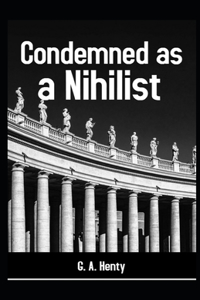 Condemned as a Nihilist Illustrated