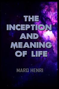 The Inception and Meaning of Life