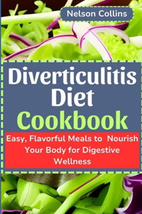 Diverticulitis Diet Cookbook: Easy, Flavourful Meals to Nourish Your Body for Digestive Wellness