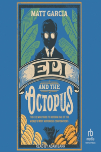Eli and the Octopus: The CEO Who Tried to Reform One of the World's Most Notorious Corporations