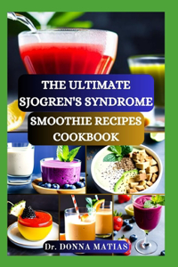 Ultimate Sjogren's Syndrome Smoothie Recipes Cookbook