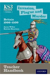 Key Stage 3 History by Aaron Wilkes: Invasion, Plague and Murder: Britain 1066-1509 Teacher Handbook