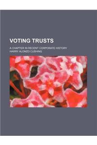 Voting Trusts; A Chapter in Recent Corporate History