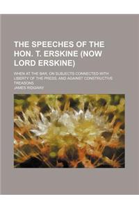 The Speeches of the Hon. T. Erskine (Now Lord Erskine) (Volume 1); When at the Bar, on Subjects Connected with Liberty of the Press, and Against Const