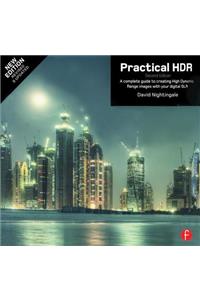 Practical Hdr: A Complete Guide to Creating High Dynamic Range Images with Your Digital Slr