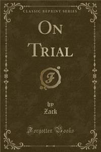 On Trial (Classic Reprint)