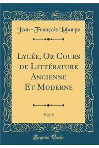 Lycï¿½e, or Cours de Littï¿½rature Ancienne Et Moderne, Vol. 9 (Classic Reprint)