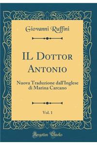 IL Dottor Antonio, Vol. 1: Nuova Traduzione dall'Inglese di Marina Carcano (Classic Reprint)