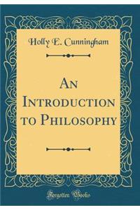An Introduction to Philosophy (Classic Reprint)