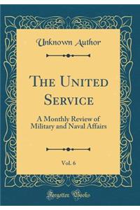 The United Service, Vol. 6: A Monthly Review of Military and Naval Affairs (Classic Reprint)