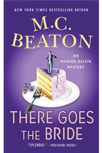 There Goes the Bride: An Agatha Raisin Mystery