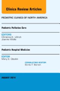 Pediatric Hospital Medicine and Pediatric Palliative Care, an Issue of Pediatric Clinics