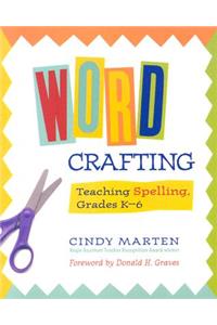 Word Crafting: Teaching Spelling, Grades K-6