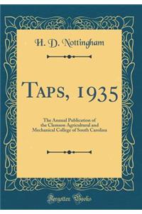 Taps, 1935: The Annual Publication of the Clemson Agricultural and Mechanical College of South Carolina (Classic Reprint)