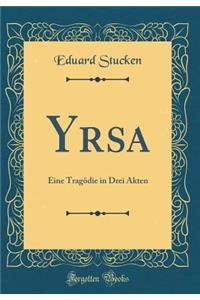 Yrsa: Eine TragÃ¶die in Drei Akten (Classic Reprint)