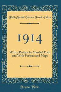 1914: With a Preface by Marshal Foch and With Portrait and Maps (Classic Reprint)
