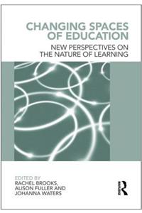 Changing Spaces of Education: New Perspectives on the Nature of Learning