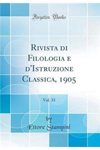 Rivista Di Filologia E d'Istruzione Classica, 1905, Vol. 33 (Classic Reprint)