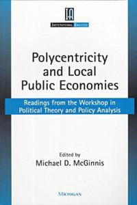 Polycentricity and Local Public Economies: Readings from the Workshop in Political Theory and Policy Analysis