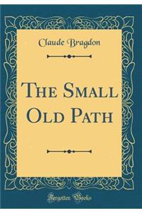 The Small Old Path (Classic Reprint)