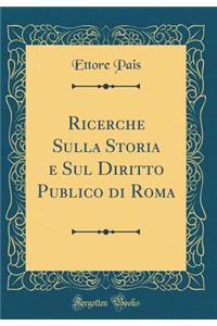 Ricerche Sulla Storia E Sul Diritto Publico Di Roma (Classic Reprint)